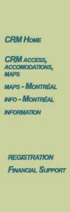 Useful links: CRM hme page, Access, accomodations, CRM maps, Montreal maps, Montreal tourism, information, registration